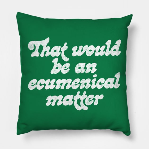 That would be an ecumenical matter Pillow by DankFutura