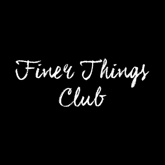 Finer Things Club by raidrival