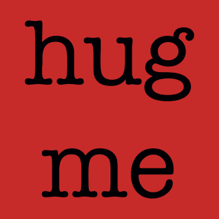 hug me T-Shirt