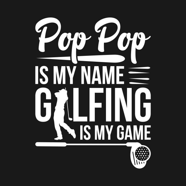 Disover Pop Pop Is My Name Golfing Is My Game - Pop Pop - T-Shirt