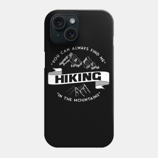 You can always find me HIKING in the mountains Phone Case