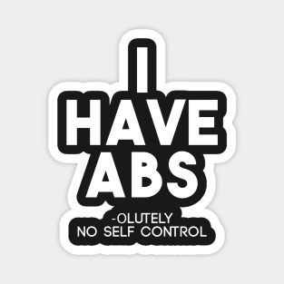 Funny I Have Abs Absolutely No Self Control Anti Gym T-Shirt Magnet