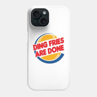 Ding Fries Are Done Phone Case