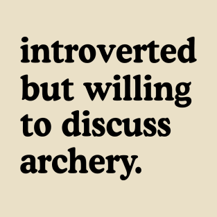 Introverted But Willing To Discuss Archery Archery Lover Humor T-Shirt