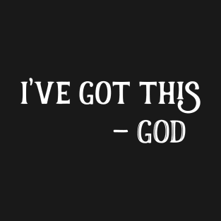 I've Got This - God Christian Design T-Shirt