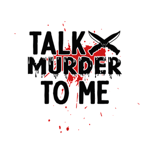 talk murder to me T-Shirt