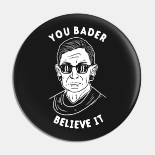 You Bader Believe It Pin