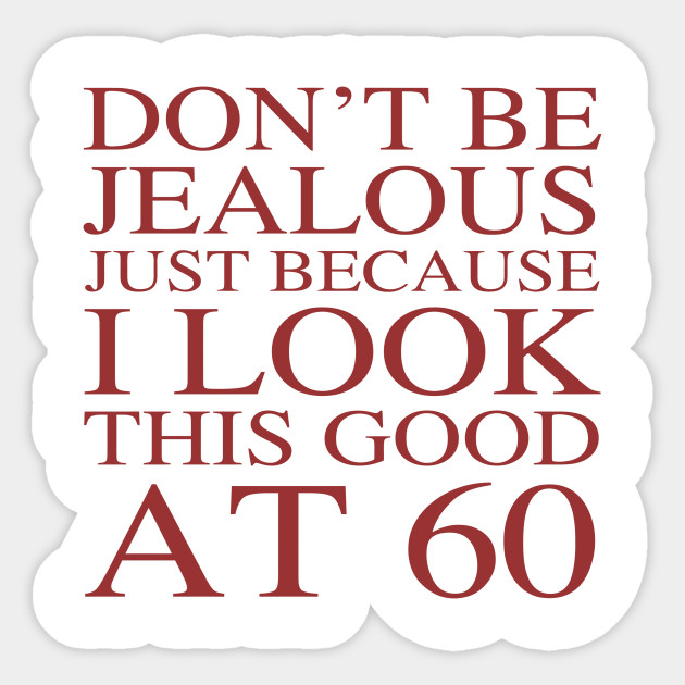 Funny 60th Birthday Funny Saying Sticker Teepublic