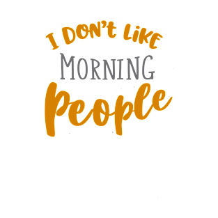 I don't like morning people T-Shirt