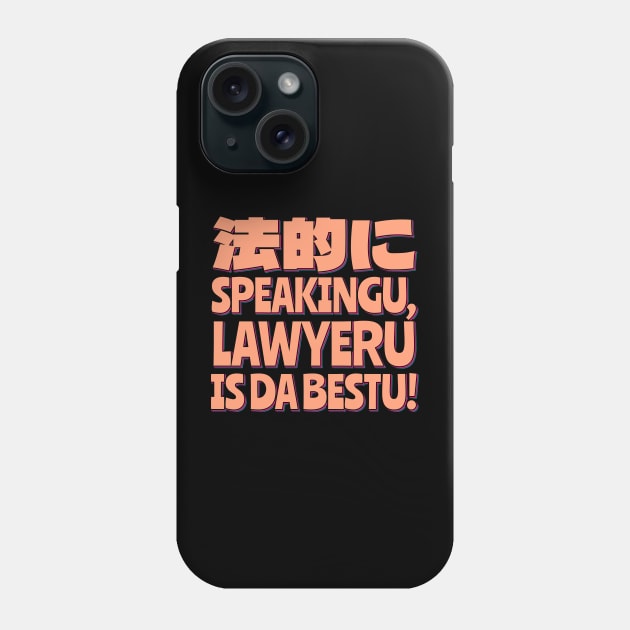 Legally Speaking, Lawyeru is the Best! Phone Case by ardp13