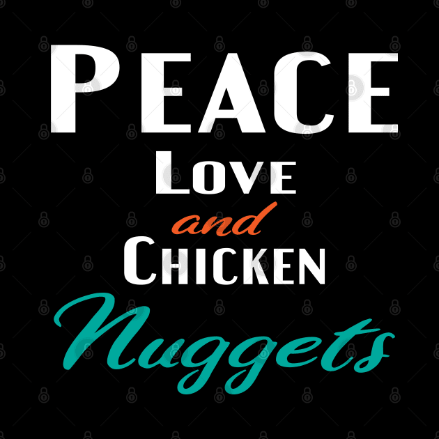 Peace Love and Chicken Nuggets by designnas2