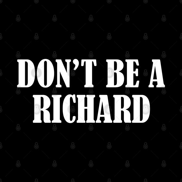 Don't Be A Richard by rainoree