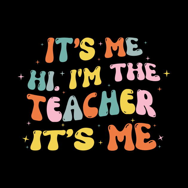 It's Me Hi Im The Teacher It's Me by Teewyld