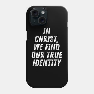 Christian Quote In Christ We Find Our True Identity Phone Case