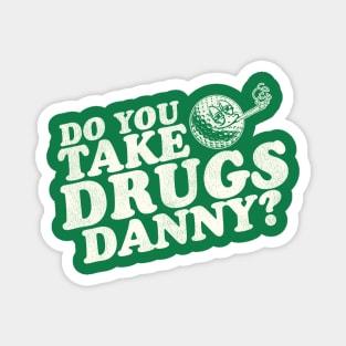 Do You Take Drugs, Danny? Magnet