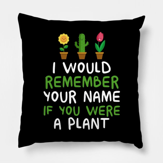 I Would Remember Your Name If You Were A Plant - Gardening Pillow by D3Apparels