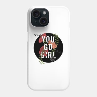 You Go Girl with Florals Phone Case