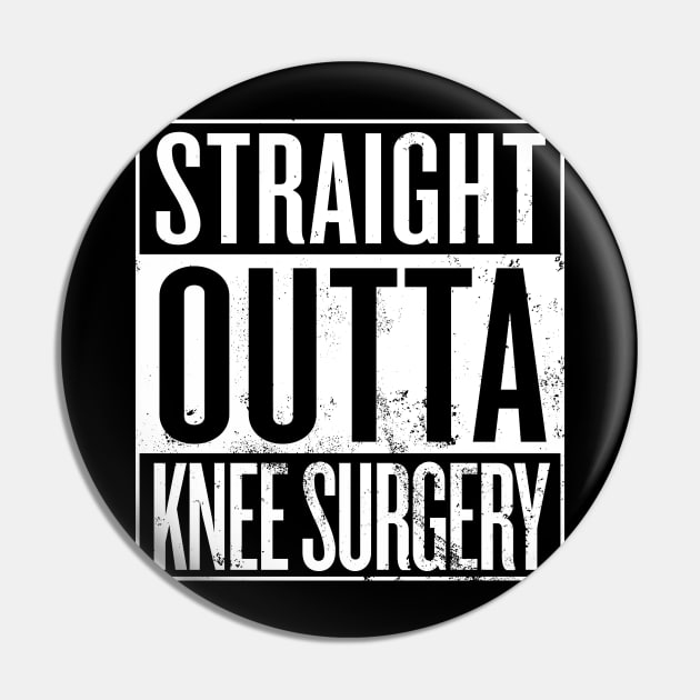 Straight Outta Knee Surgery Pin by Saulene