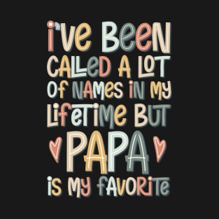 i've been called a lot of names in my lifetime but papa is my favorite T-Shirt