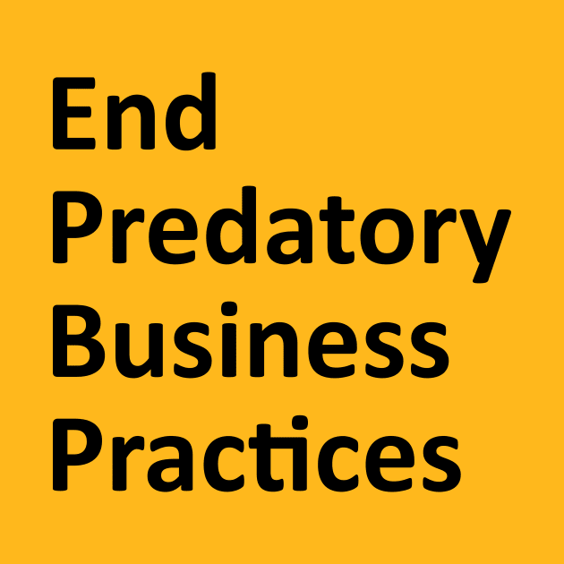 End Predatory Business Practices - Black by Walking Fox Designs