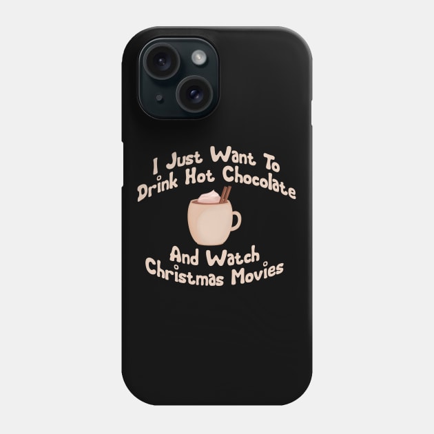 I just want to drink hot chocolate and watch Christmas movies Phone Case by BoogieCreates