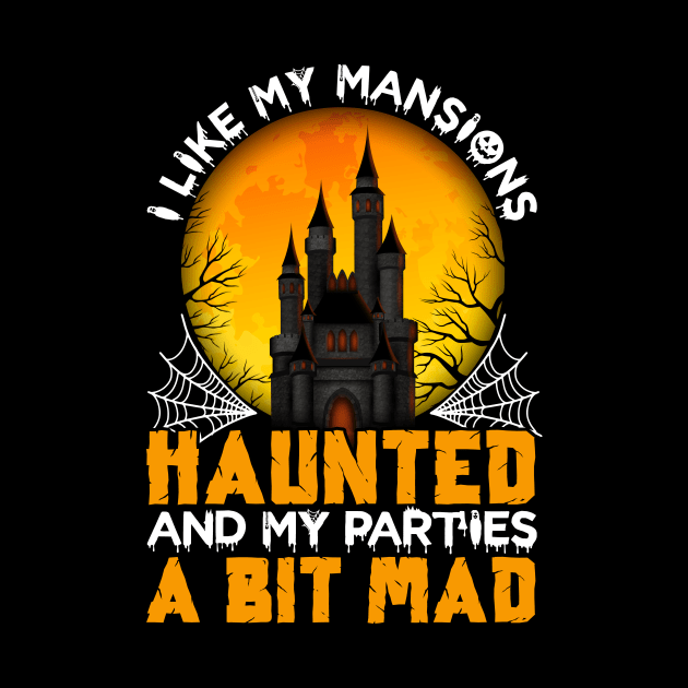 I Like My Mansions Haunted And My Parties A Bit Mad by ProArts