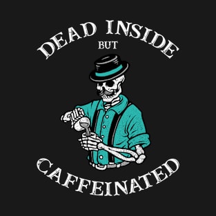 Dead Inside But Caffeinated T-Shirt