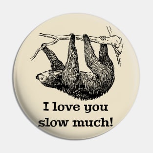 I Love You Slow Much Sloth Pin