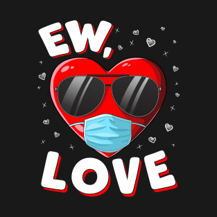 Ew Love - Funny Anti Valentines Day Quote T-Shirt