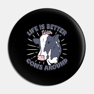 Life Is Better With Cows Around Farmer Gift Pin