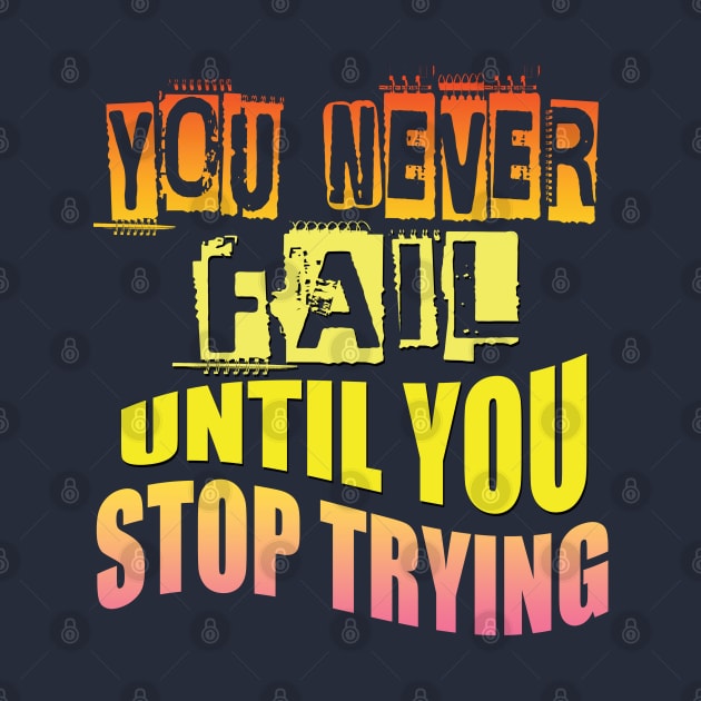 You never fail until you stop trying by TeeText