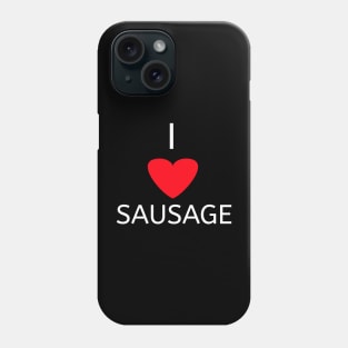 I love sausage Phone Case