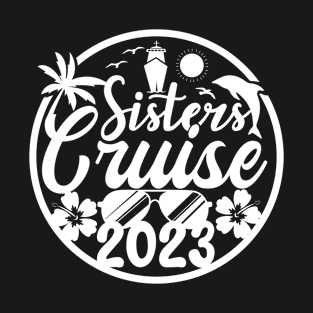 Sisters cruise vacation 2023 White T-Shirt