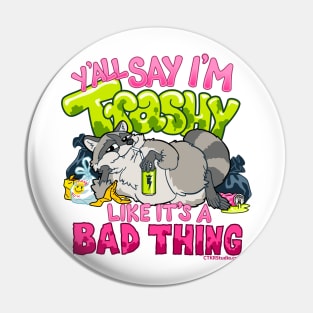 Trashy Raccoon ~ Y'all Say I'm Trashy Like it's a Bad Thing Pin