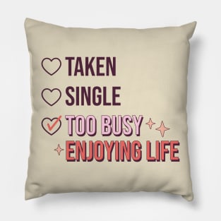 Single Taken Too Busy Enjoying Life Pillow