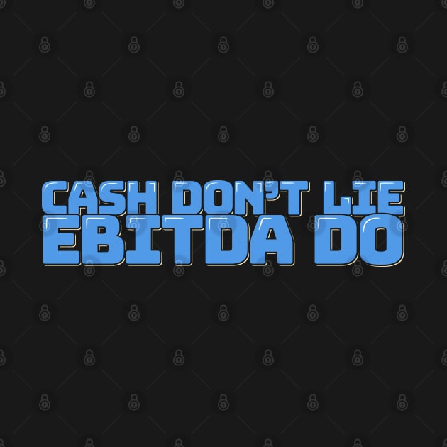 Accountant Funny Quote Cash Don't Lie EBITDA Do by ardp13