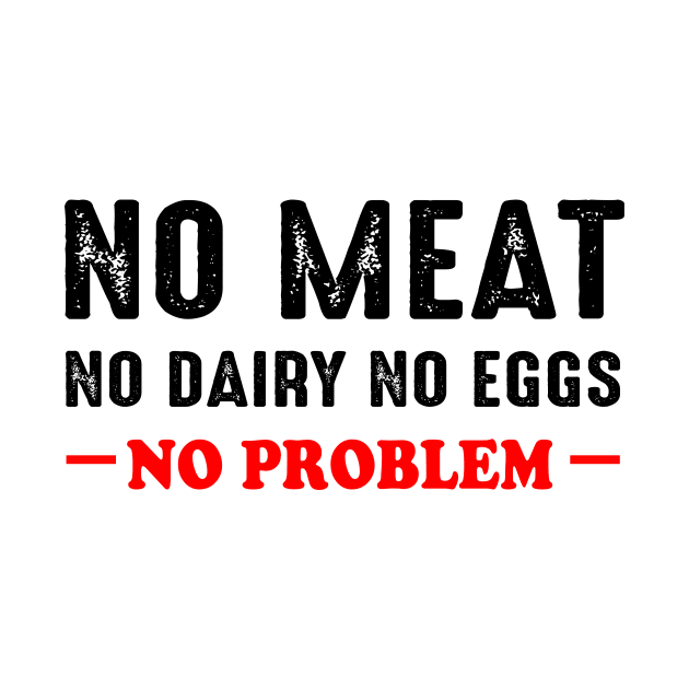 No Meat No Dairy No Eggs No Problem Vegan by EduardjoxgJoxgkozlov