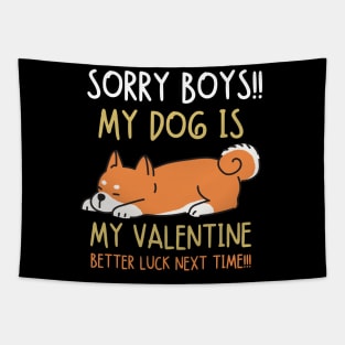 Sorry boys!! My dog is my valentine. Better luck next time!!! Tapestry