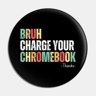 Bruh Charge Your Chromebook Thanks Pin