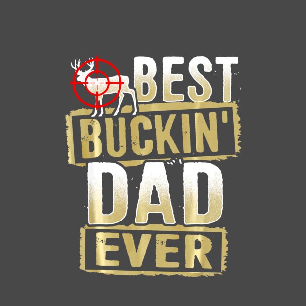 Best Buckin Dad Ever Hunter Hunting Buck Deer Outdoor by Kiwistore