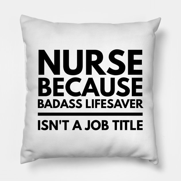 Nurse Because Badass Lifesaver Isn't A Job Title Pillow by Textee Store