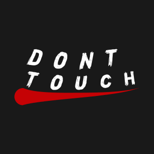 DONT TOUCH T-Shirt