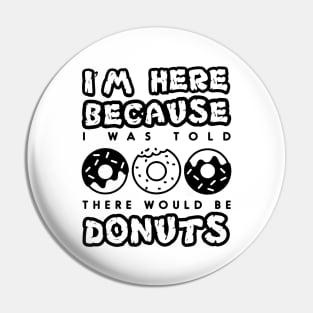 'I Was Told There Would Be Donuts' Cool Food Sweet Gift Pin