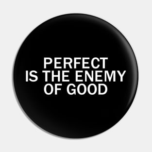 Perfect is the enemy of good Pin