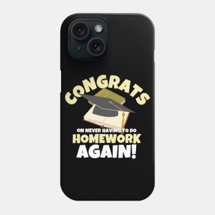 Congrats On Never Having To Do Homework Again Phone Case