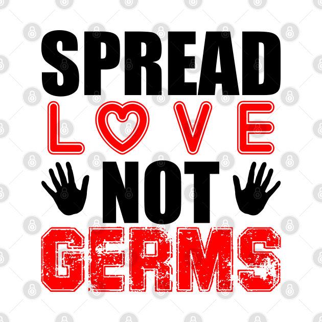 Spread Love Not Germs by Your Design