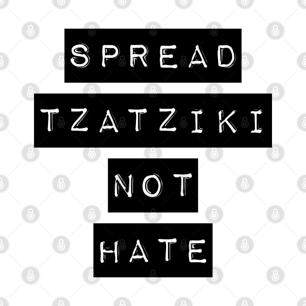 Spread Tzatziki Not Hate Funny Tzatziki Sauce Greek Food Lover Gyro Meme by Popular Objects™