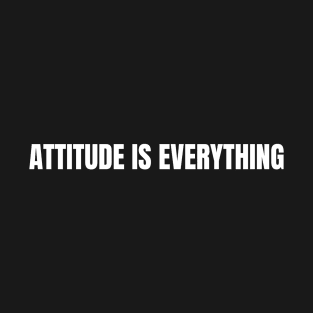 Attitude Is Everything T-Shirt