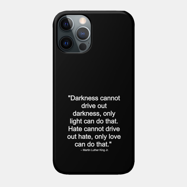Martin Luther King jr quote - motivational and inspirational quote - martin luther king quotes about love - Martin Luther King Jr Quote - Phone Case