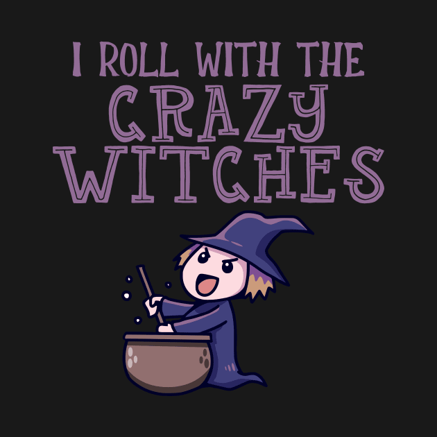 I Roll With The Crazy Witches by My Tribe Apparel